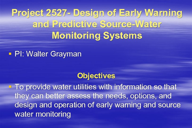 Project 2527 - Design of Early Warning and Predictive Source-Water Monitoring Systems § PI: