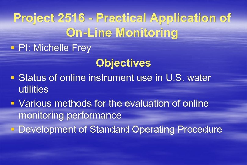 Project 2516 - Practical Application of On-Line Monitoring § PI: Michelle Frey Objectives §
