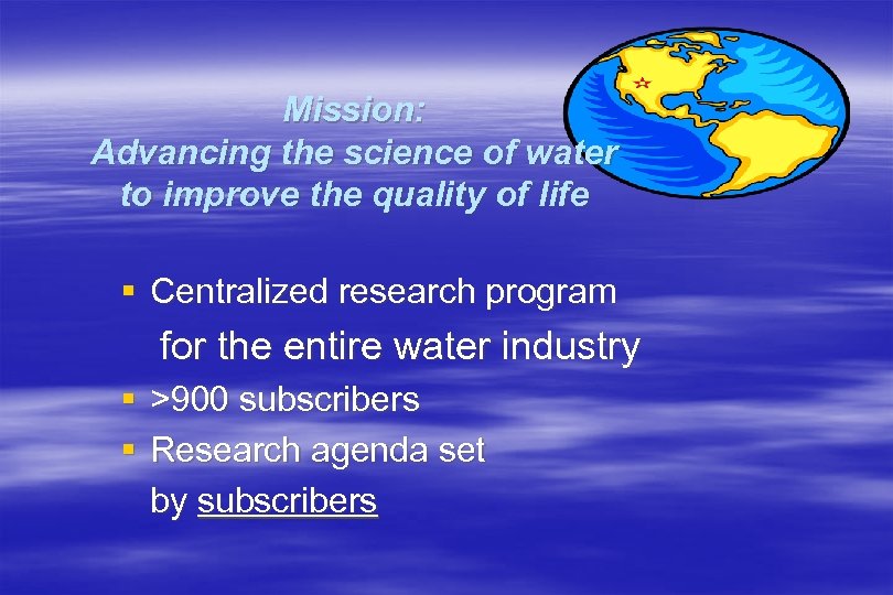 Mission: Advancing the science of water to improve the quality of life § Centralized