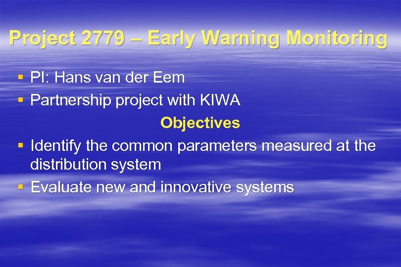 Project 2779 – Early Warning Monitoring § PI: Hans van der Eem § Partnership