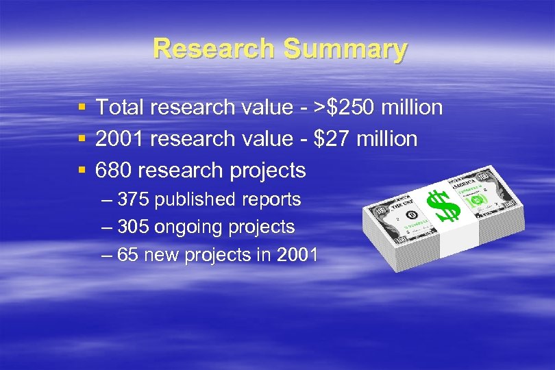 Research Summary § § § Total research value - >$250 million 2001 research value