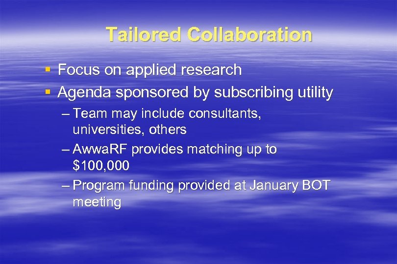 Tailored Collaboration § Focus on applied research § Agenda sponsored by subscribing utility –