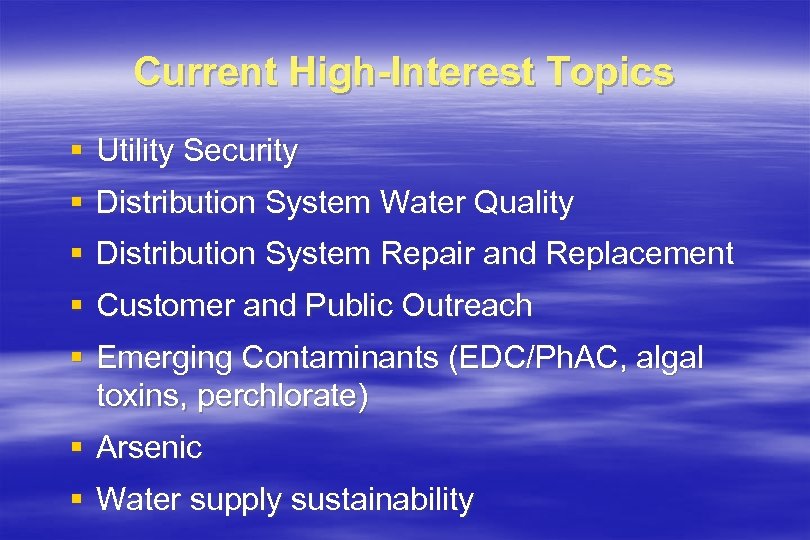 Current High-Interest Topics § Utility Security § Distribution System Water Quality § Distribution System