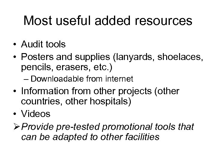 Most useful added resources • Audit tools • Posters and supplies (lanyards, shoelaces, pencils,