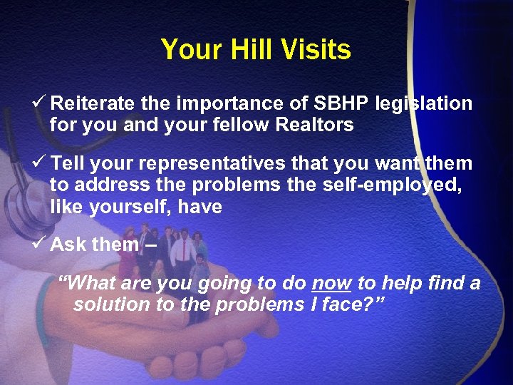 Your Hill Visits ü Reiterate the importance of SBHP legislation for you and your
