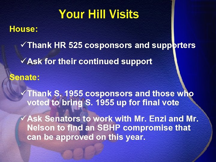 Your Hill Visits House: üThank HR 525 cosponsors and supporters üAsk for their continued