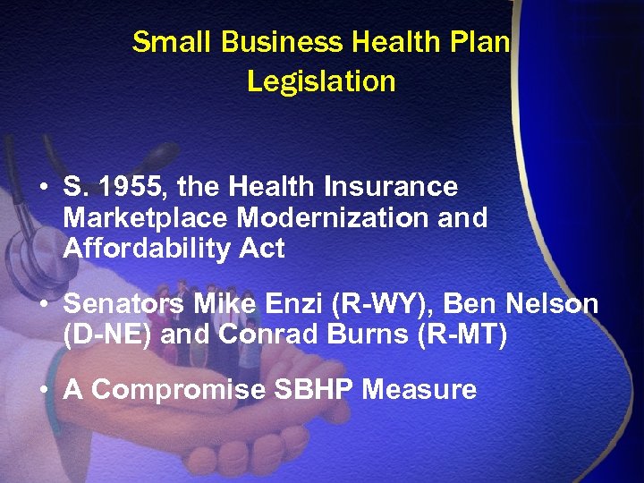Small Business Health Plan Legislation • S. 1955, the Health Insurance Marketplace Modernization and