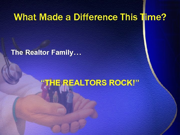 What Made a Difference This Time? The Realtor Family… “THE REALTORS ROCK!” 