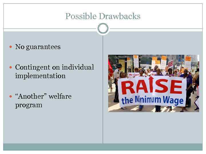 Possible Drawbacks No guarantees Contingent on individual implementation “Another” welfare program 