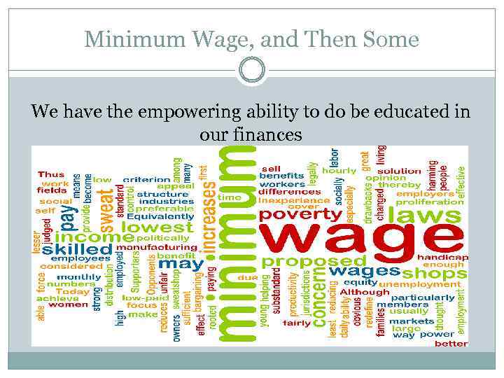 Minimum Wage, and Then Some We have the empowering ability to do be educated