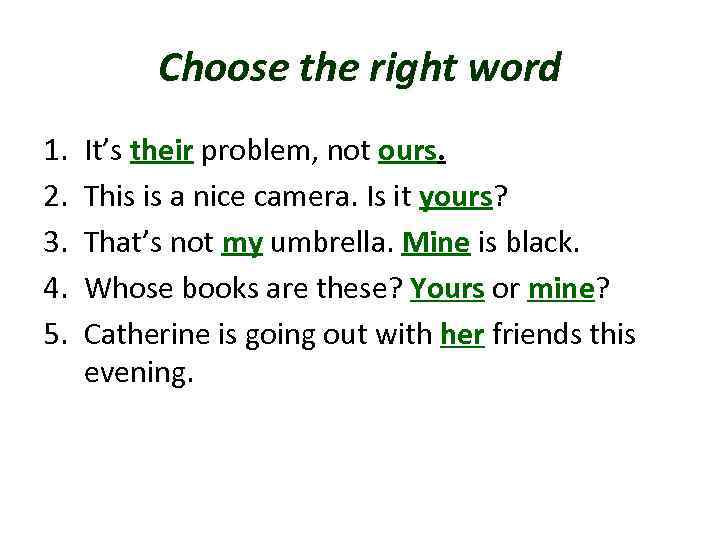 Choose the right word 1. 2. 3. 4. 5. It’s their problem, not ours.