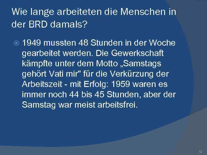 Wie Iange arbeiteten die Menschen in der BRD damals? 1949 mussten 48 Stunden in