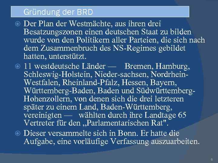 Gründung der BRD Der Plan der Westmächte, aus ihren drei Besatzungszonen einen deutschen