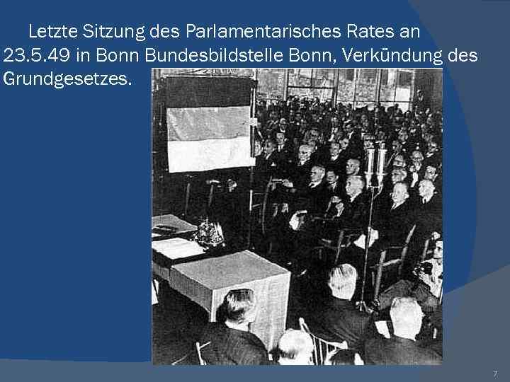 Letzte Sitzung des Parlamentarisches Rates an 23. 5. 49 in Bonn Bundesbildstelle Bonn, Verkündung