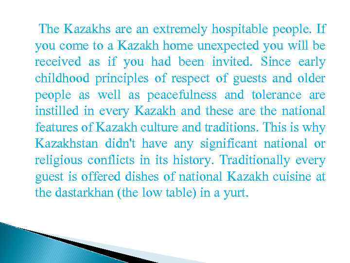  The Kazakhs are an extremely hospitable people. If you come to a Kazakh