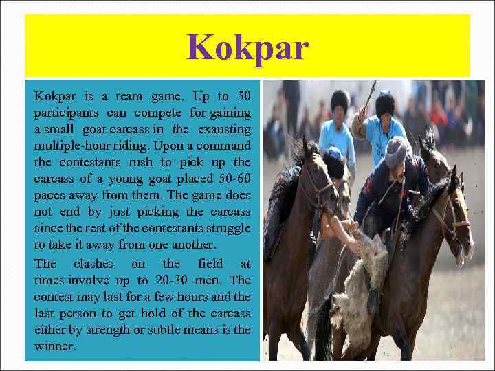 Kokpar is a team game. Up to 50 participants can compete for gaining a