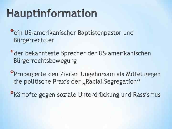 *ein US-amerikanischer Baptistenpastor und Bürgerrechtler *der bekannteste Sprecher der US-amerikanischen Bürgerrechtsbewegung *Propagierte den Zivilen