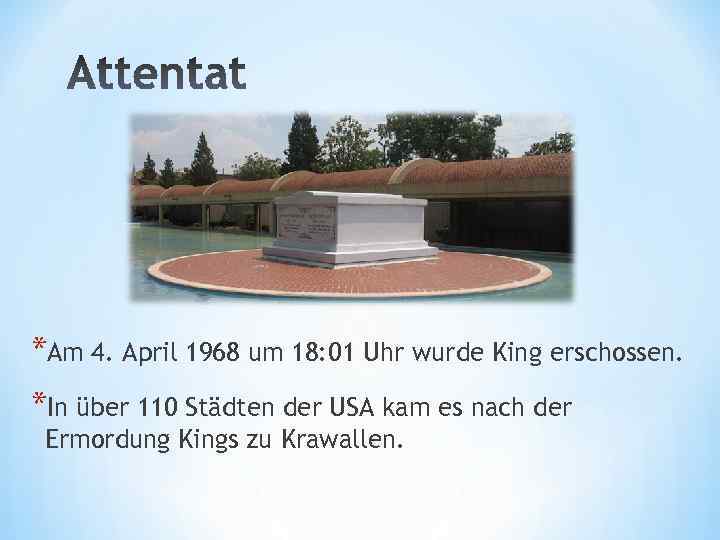 *Am 4. April 1968 um 18: 01 Uhr wurde King erschossen. *In über 110