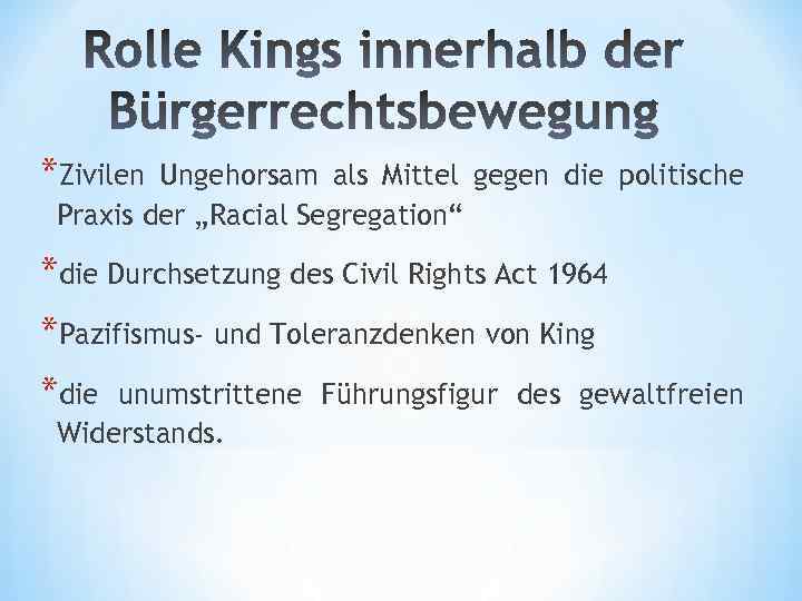 *Zivilen Ungehorsam als Mittel gegen die politische Praxis der „Racial Segregation“ *die Durchsetzung des