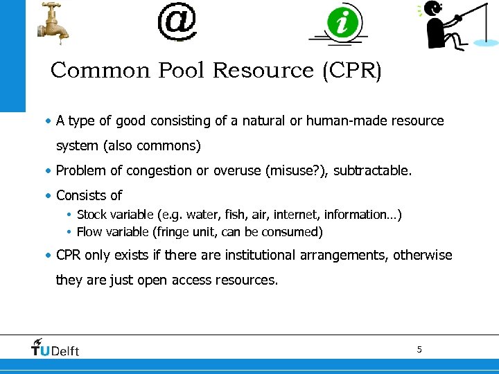 Common Pool Resource (CPR) • A type of good consisting of a natural or