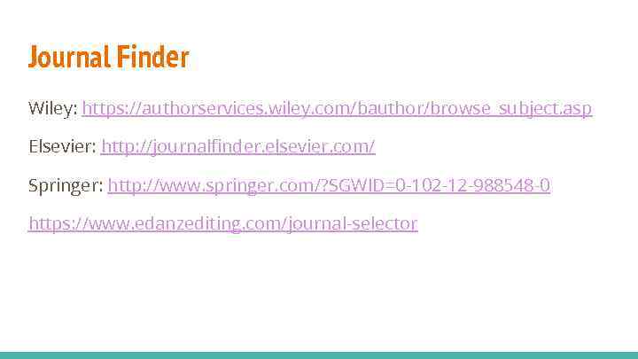 Journal Finder Wiley: https: //authorservices. wiley. com/bauthor/browse_subject. asp Elsevier: http: //journalfinder. elsevier. com/ Springer: