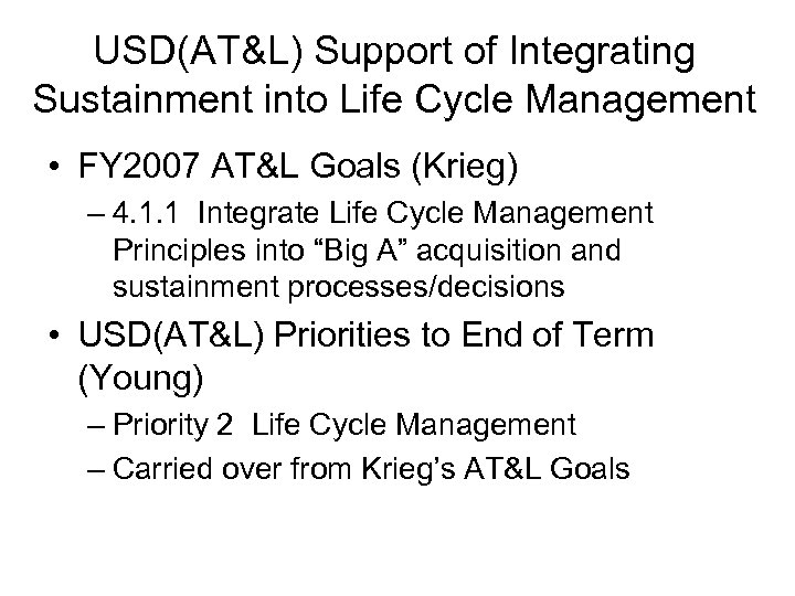 USD(AT&L) Support of Integrating Sustainment into Life Cycle Management • FY 2007 AT&L Goals