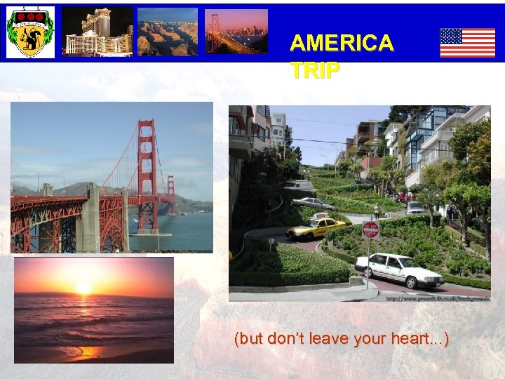 AMERICA TRIP (but don’t leave your heart. . . ) 
