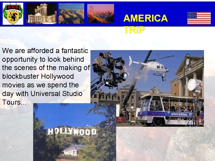 AMERICA TRIP We are afforded a fantastic opportunity to look behind the scenes of