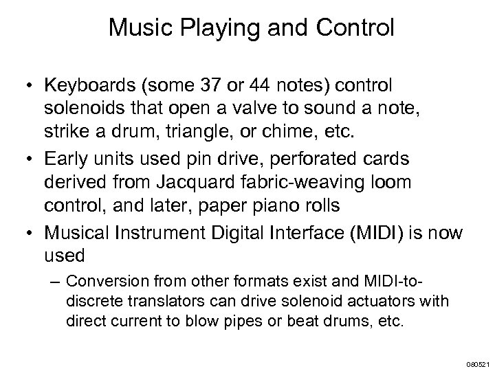 Music Playing and Control • Keyboards (some 37 or 44 notes) control solenoids that