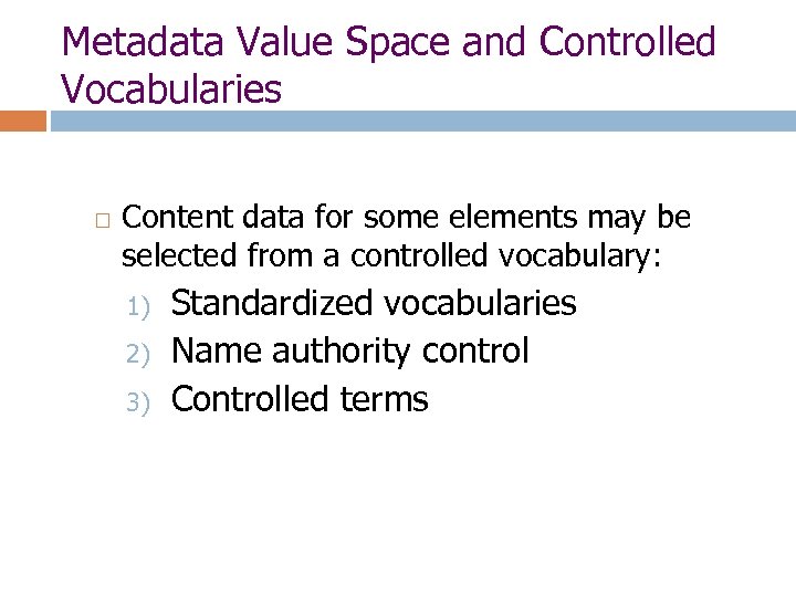 Metadata Value Space and Controlled Vocabularies Content data for some elements may be selected