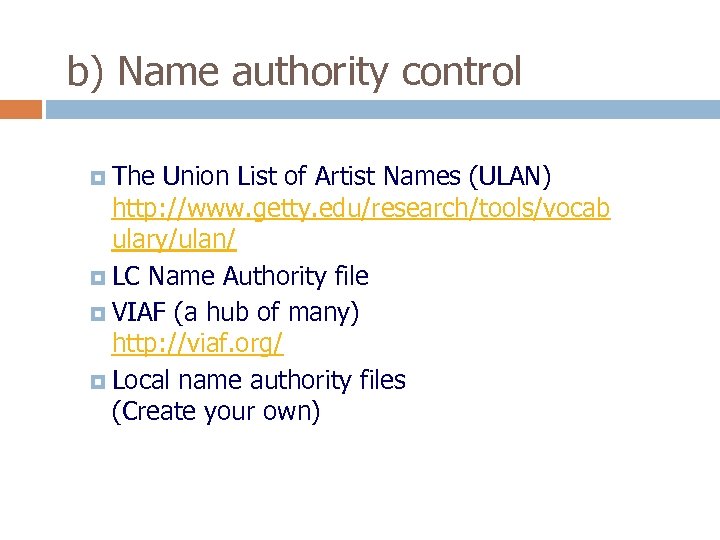 b) Name authority control The Union List of Artist Names (ULAN) http: //www. getty.