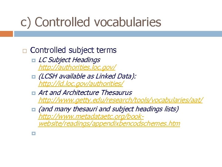 c) Controlled vocabularies Controlled subject terms LC Subject Headings http: //authorities. loc. gov/ (LCSH