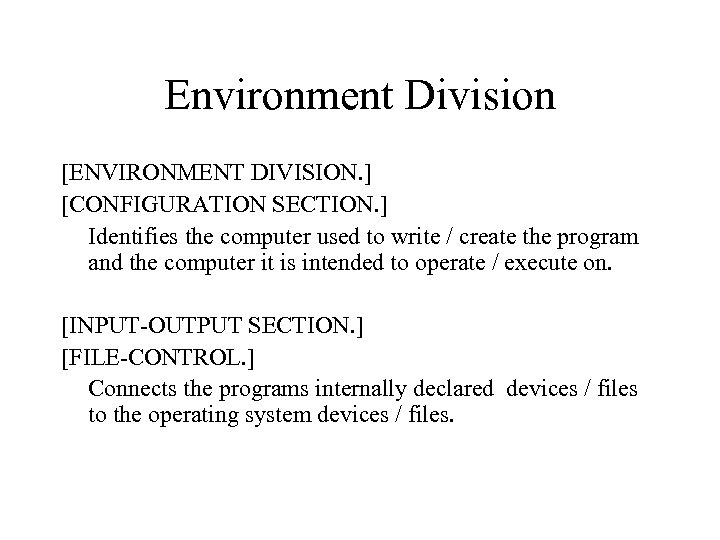 Environment Division [ENVIRONMENT DIVISION. ] [CONFIGURATION SECTION. ] Identifies the computer used to write