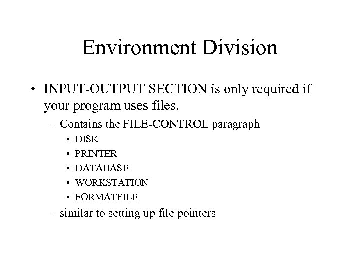 Environment Division • INPUT-OUTPUT SECTION is only required if your program uses files. –
