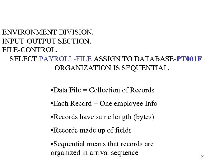 ENVIRONMENT DIVISION. INPUT-OUTPUT SECTION. FILE-CONTROL. SELECT PAYROLL-FILE ASSIGN TO DATABASE-PT 001 F ORGANIZATION IS
