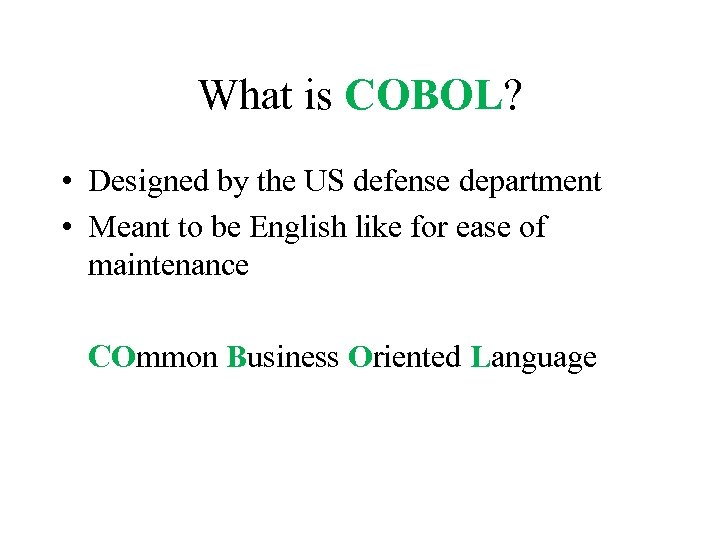 What is COBOL? • Designed by the US defense department • Meant to be
