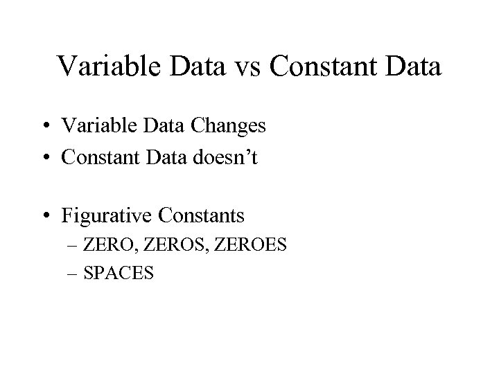 Variable Data vs Constant Data • Variable Data Changes • Constant Data doesn’t •