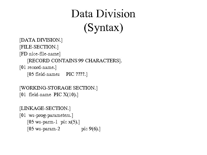 Data Division (Syntax) [DATA DIVISION. ] [FILE-SECTION. ] [FD nice-file-name] [RECORD CONTAINS 99 CHARACTERS].