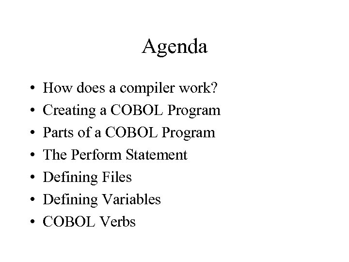 Agenda • • How does a compiler work? Creating a COBOL Program Parts of