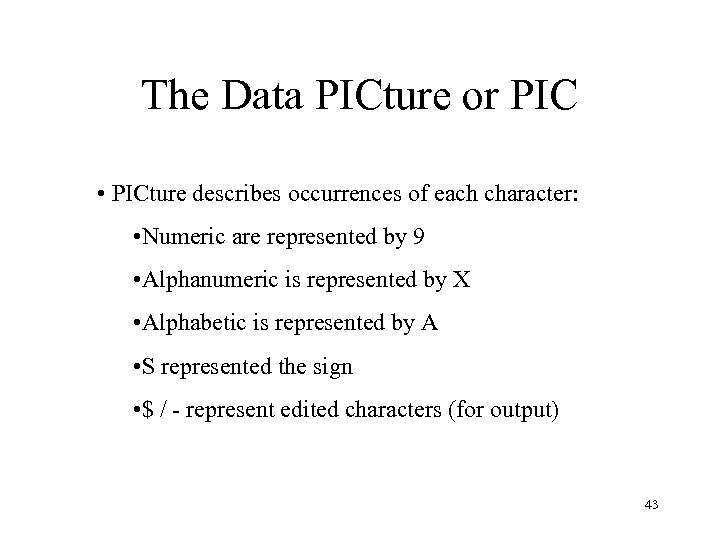 The Data PICture or PIC • PICture describes occurrences of each character: • Numeric