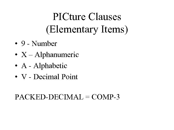 PICture Clauses (Elementary Items) • • 9 - Number X – Alphanumeric A -