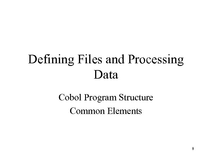 Defining Files and Processing Data Cobol Program Structure Common Elements 8 