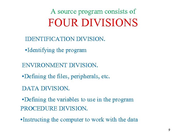 A source program consists of FOUR DIVISIONS IDENTIFICATION DIVISION. • Identifying the program ENVIRONMENT