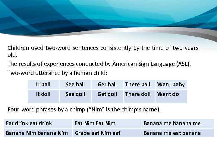 Children used two-word sentences consistently by the time of two years old. The results