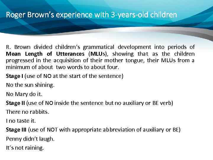 Roger Brown’s experience with 3 -years-old children R. Brown divided children’s grammatical development into