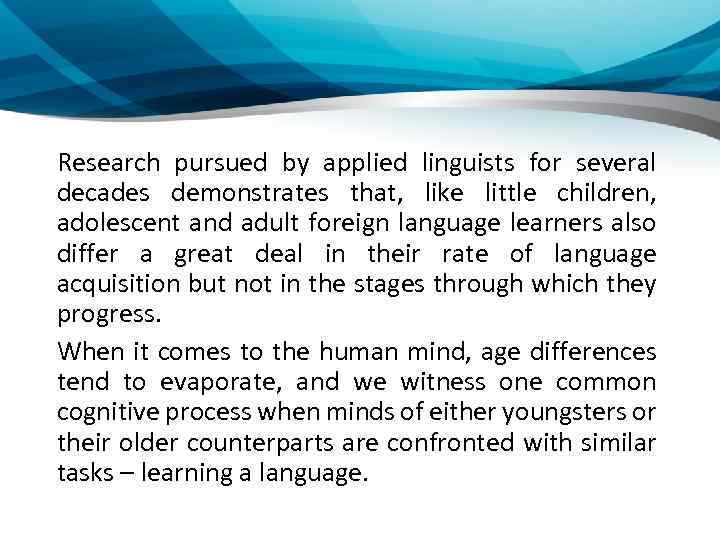 Research pursued by applied linguists for several decades demonstrates that, like little children, adolescent