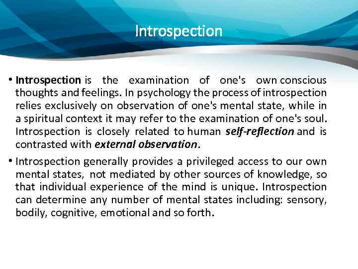 Introspection • Introspection is the examination of one's own conscious thoughts and feelings. In