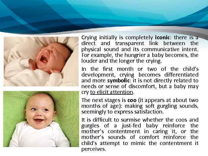 Crying initially is completely iconic: there is a direct and transparent link between the