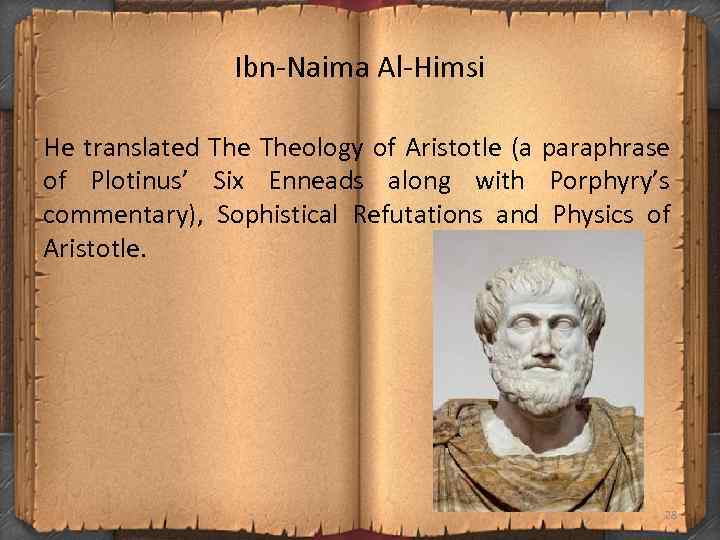 Ibn Naima Al Himsi He translated Theology of Aristotle (a paraphrase of Plotinus’ Six