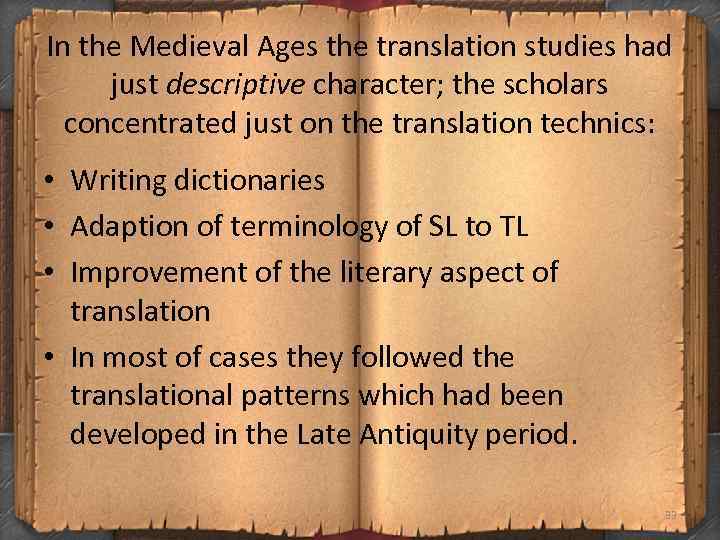 In the Medieval Ages the translation studies had just descriptive character; the scholars concentrated